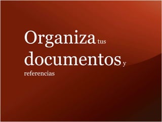 Organizatus
documentosy
referencias
 