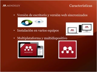 Características
• Versión de escritorio y versión web sincronizados
• Instalación en varios equipos
• Multiplataforma y multidispositivo
 