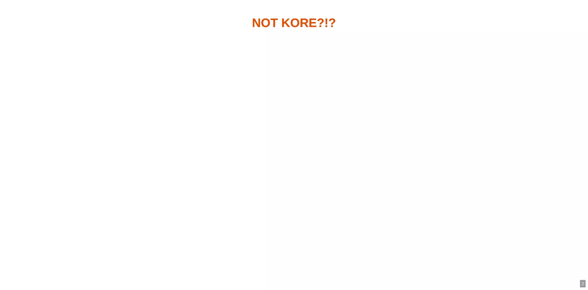 NOT KORE?!?NOT KORE?!?
2