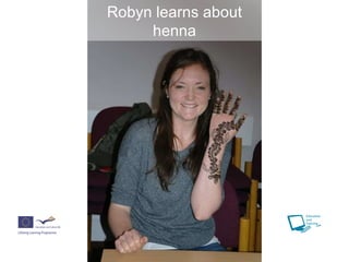 Robyn learns about henna 