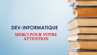 MERCI POUR VOTRE
ATTENTION
DEV-INFORMATIQUE
 