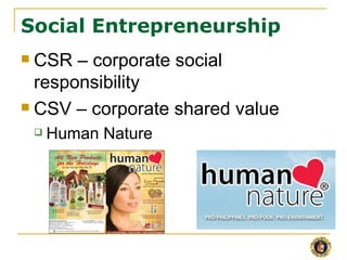 Social Entrepreneurship
 CSR – corporate social
  responsibility
 CSV – corporate shared value

       Human Nature
 