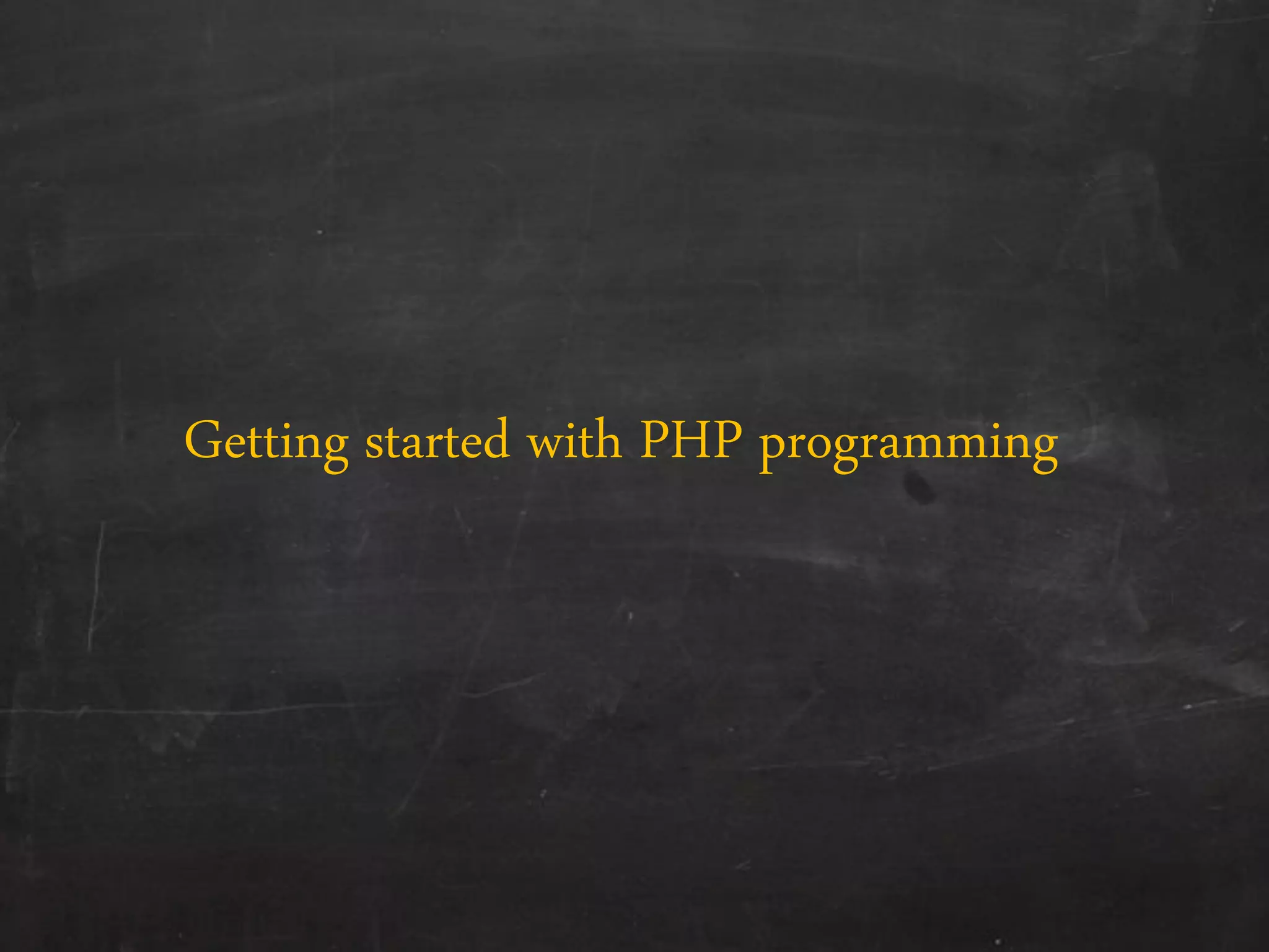Getting started with PHP programming
 