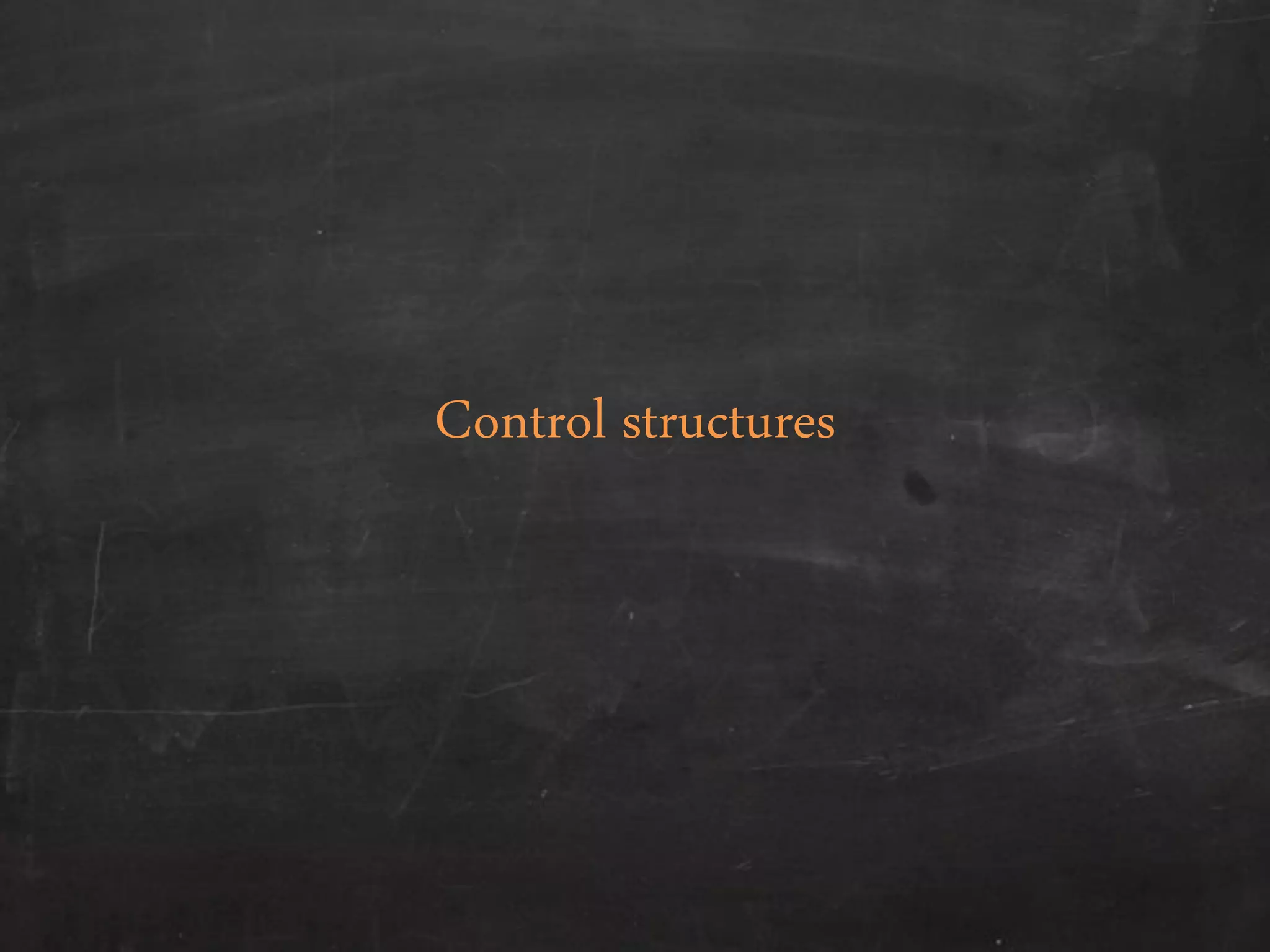 Control structures
 