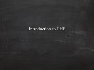 Introduction to PHP
 