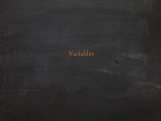 Variables
 