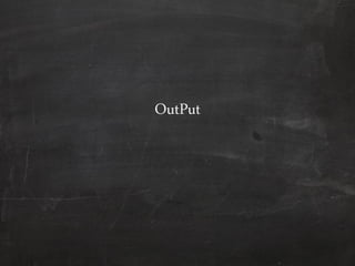 OutPut
 