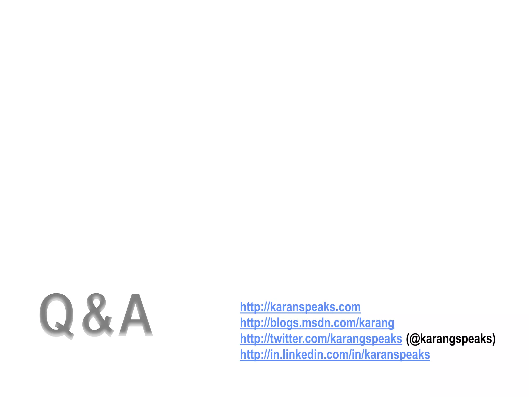 http://karanspeaks.com http://blogs.msdn.com/karang http://twitter.com/karangspeaks (@karangspeaks) http://in.linkedin.com/in/karanspeaks 