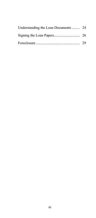 Understanding the Loan Documents ......... 24
Signing the Loan Papers............................ 26
Foreclosure ................................................ 29

iii

 