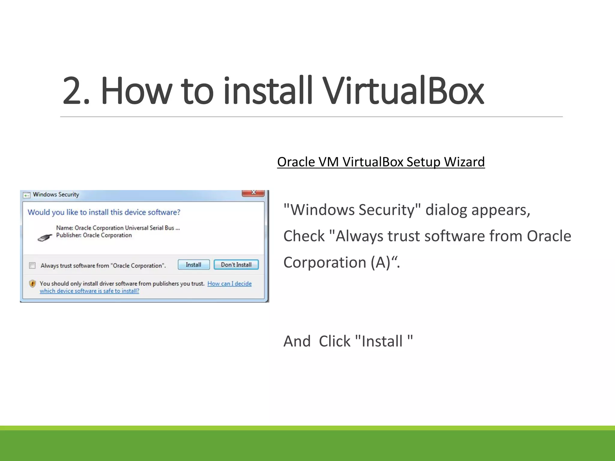 2. How to install VirtualBox
Oracle VM VirtualBox Setup Wizard
"Windows Security" dialog appears,
Check "Always trust software from Oracle
Corporation (A)“.
And Click "Install "
 