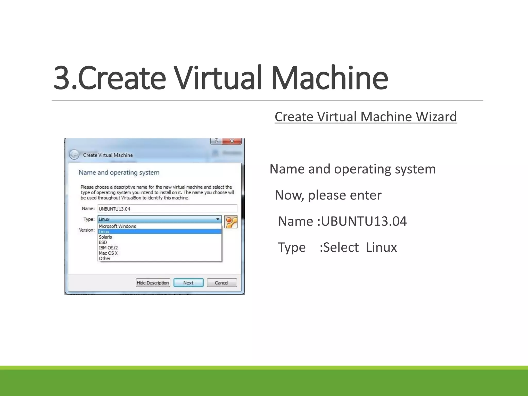 3.Create Virtual Machine
Create Virtual Machine Wizard
Name and operating system
Now, please enter
Name :UBUNTU13.04
Type :Select Linux
 