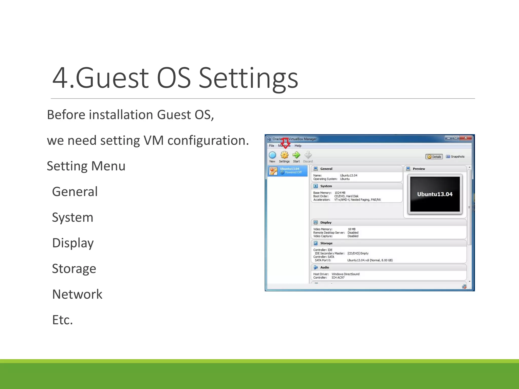 4.Guest OS Settings
Before installation Guest OS,
we need setting VM configuration.
Setting Menu
General
System
Display
Storage
Network
Etc.
 