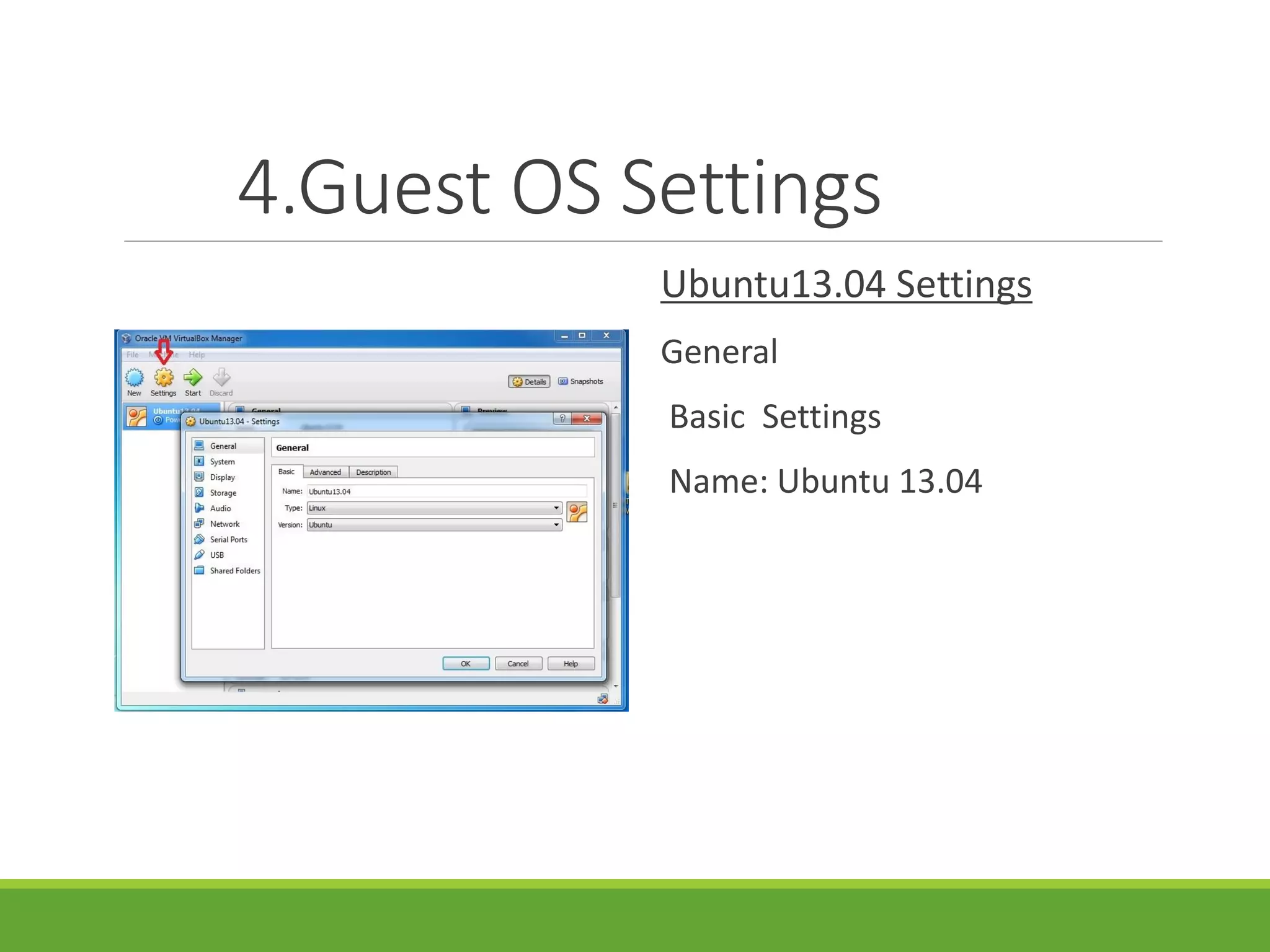 4.Guest OS Settings
Ubuntu13.04 Settings
General
Basic Settings
Name: Ubuntu 13.04
 