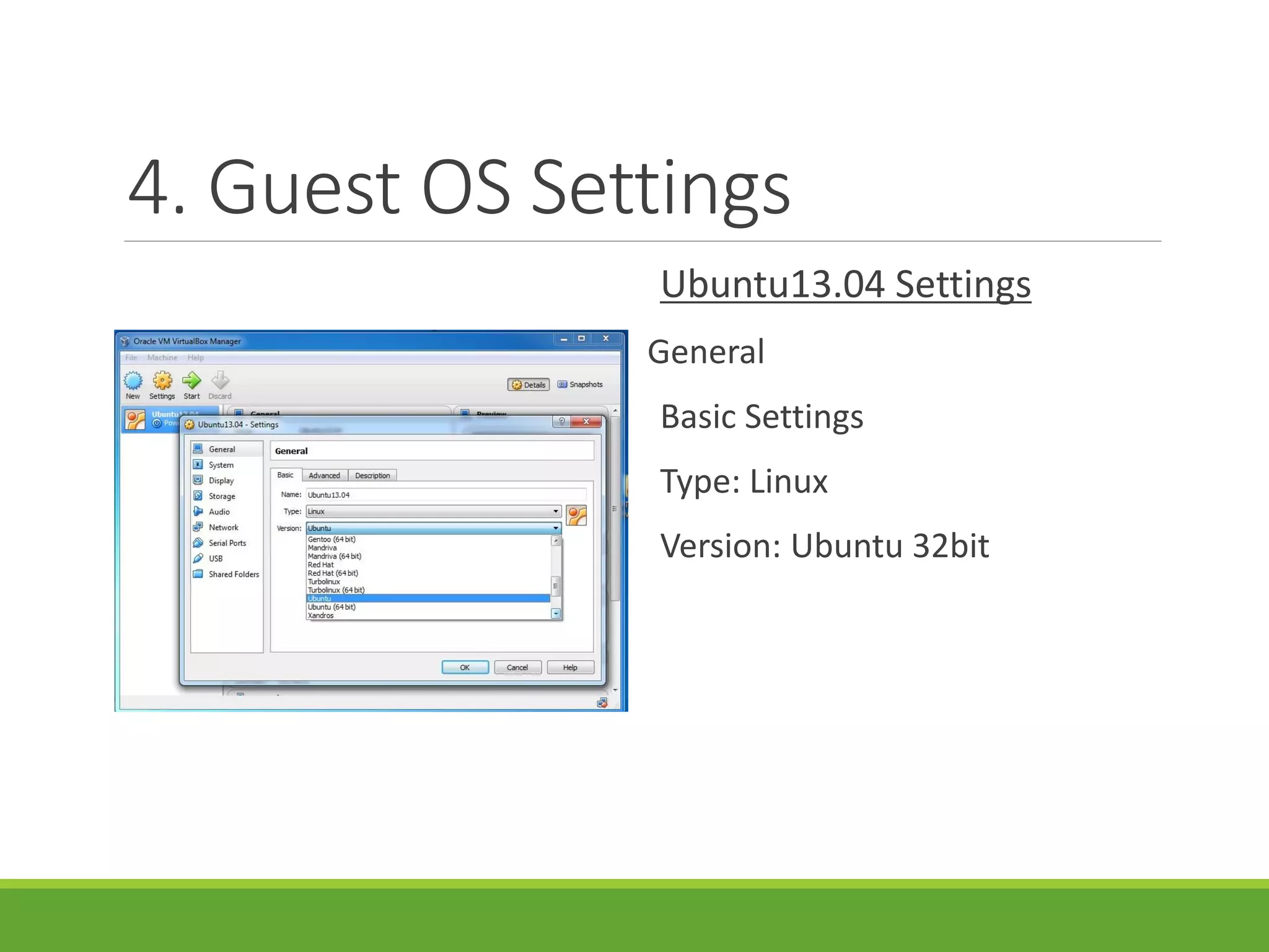 4. Guest OS Settings
Ubuntu13.04 Settings
General
Basic Settings
Type: Linux
Version: Ubuntu 32bit
 