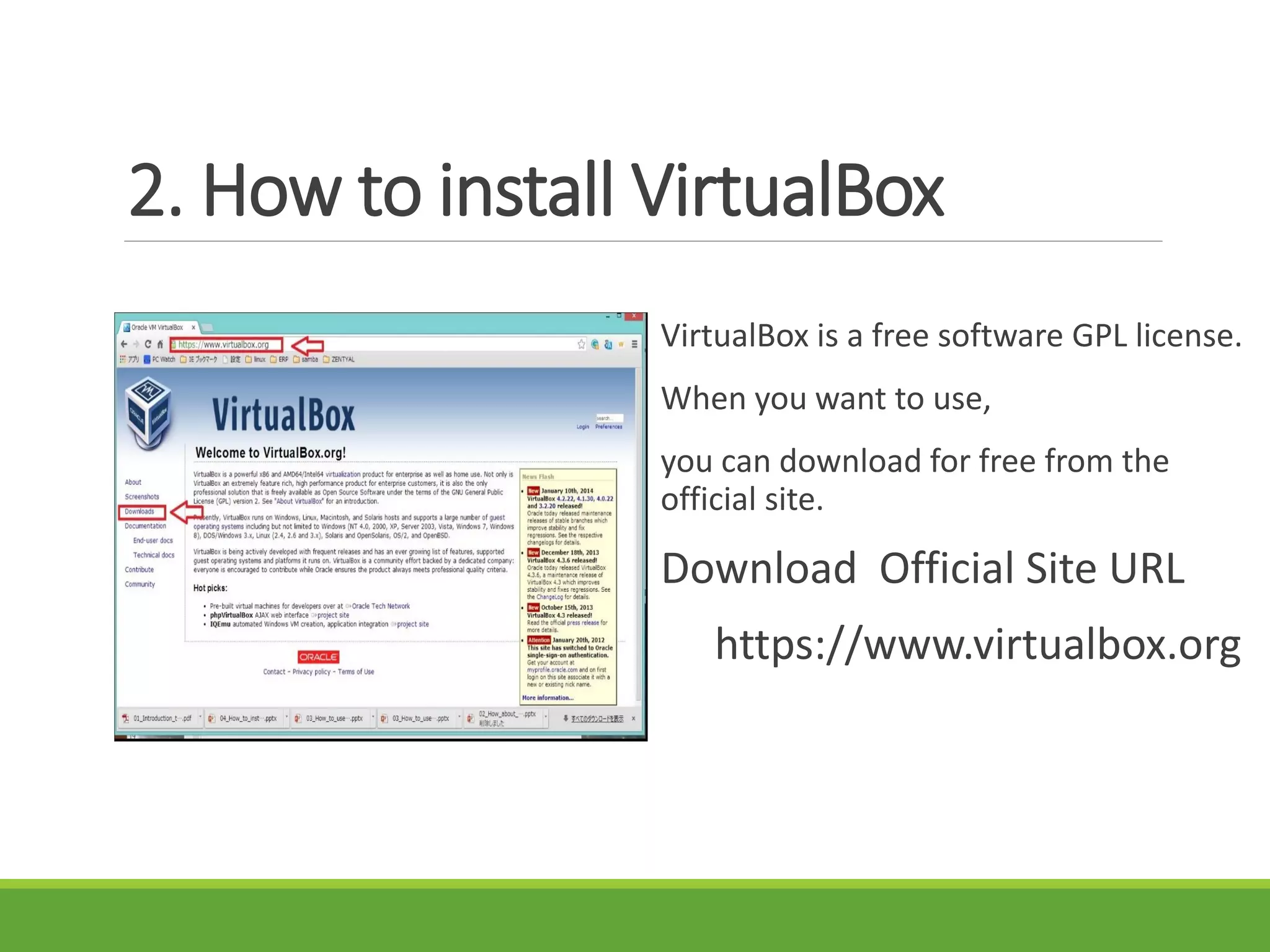 2. How to install VirtualBox
VirtualBox is a free software GPL license.
When you want to use,
you can download for free from the
official site.
Download Official Site URL
https://www.virtualbox.org
 