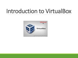 Introduction to VirtualBox
 