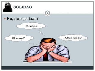 11

 E agora o que fazer?

 