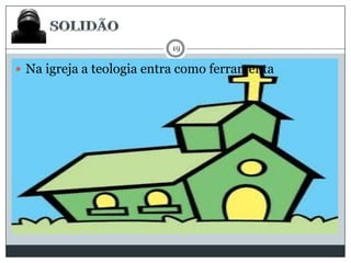 19

 Na igreja a teologia entra como ferramenta

 