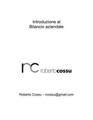 Introduzione al
Bilancio aziendale
Roberto Cossu – rcossu@gmail.com
 