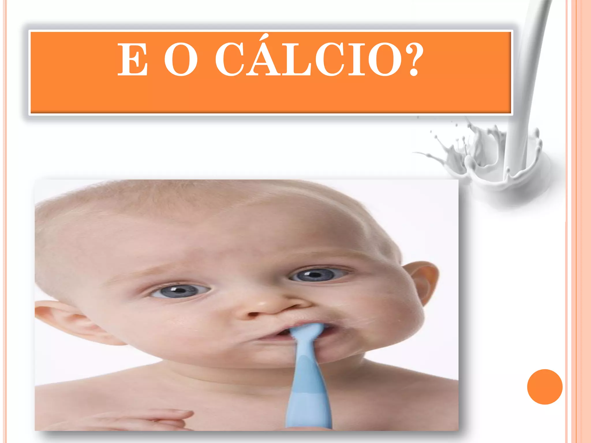 E O CÁLCIO?
 
