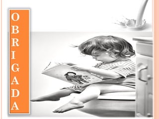O
B
R
I
G
A
D
A
 