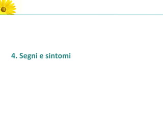 4. Segni e sintomi
 