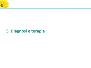 5. Diagnosi e terapia
 