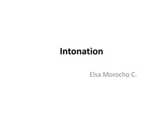 Intonation

      Elsa Morocho C.
 