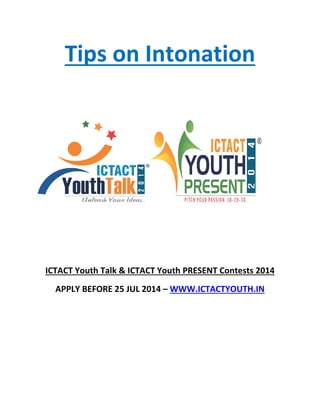 Tips on Intonation
ICTACT Youth Talk & ICTACT Youth PRESENT Contests 2014
APPLY BEFORE 25 JUL 2014 – WWW.ICTACTYOUTH.IN
 
