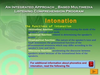 Intonation For additional information about phonetics and  intonation, read the following file The functions of intonation ,[object Object],[object Object],[object Object],[object Object]