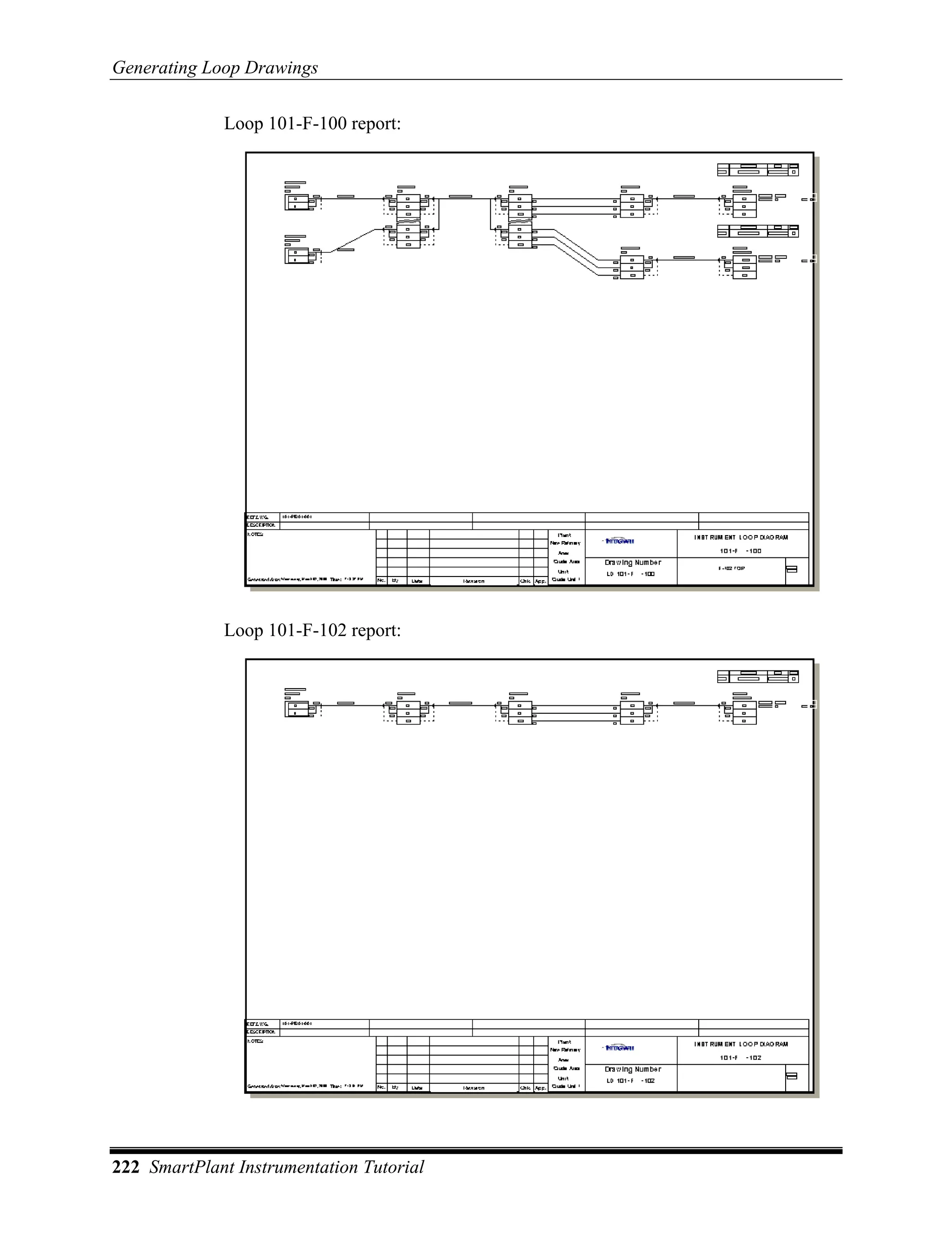 Generating Loop Drawings

             Loop 101-F-100 report:




             Loop 101-F-102 report:




222 SmartPlant Instrumentation Tutorial
 