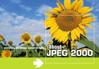 everything you always wanted to know
JPEG 2000
about
 