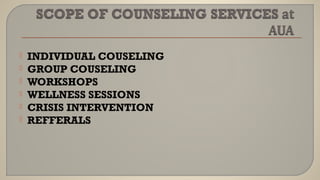  INDIVIDUAL COUSELING
 GROUP COUSELING
 WORKSHOPS
 WELLNESS SESSIONS
 CRISIS INTERVENTION
 REFFERALS
 