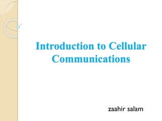 Introduction to Cellular
Communications
zaahir salam
 