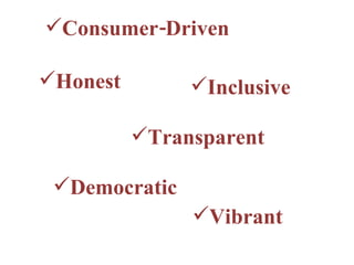 <ul><li>Inclusive </li></ul><ul><li>Transparent </li></ul><ul><li>Consumer-Driven </li></ul><ul><li>Vibrant </li></ul><ul>...