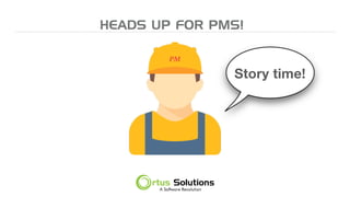 HEADS UP FOR PMS!
PM
Story time!
 