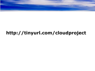 http://tinyurl.com/cloudproject
 