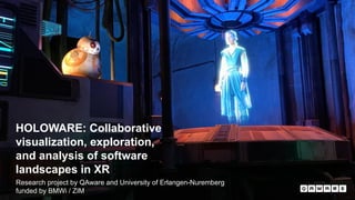15
HOLOWARE: Collaborative
visualization, exploration,
and analysis of software
landscapes in XR
Research project by QAware and University of Erlangen-Nuremberg
funded by BMWi / ZIM
 