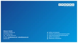 QAware GmbH
Aschauer Straße 32
81549 München
Tel.: +49 89 232315-0
E-Mail: info@qaware.de | sales@qaware.de
qaware.de
twitter.com/qaware
linkedin.com/company/qaware-gmbh
xing.com/companies/qawaregmbh
github.com/qaware
slideshare.net/qaware
 
