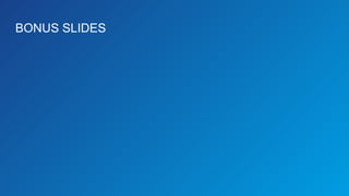 BONUS SLIDES
 
