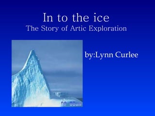 by:Lynn Curlee  In to the ice The Story of Artic Exploration 
