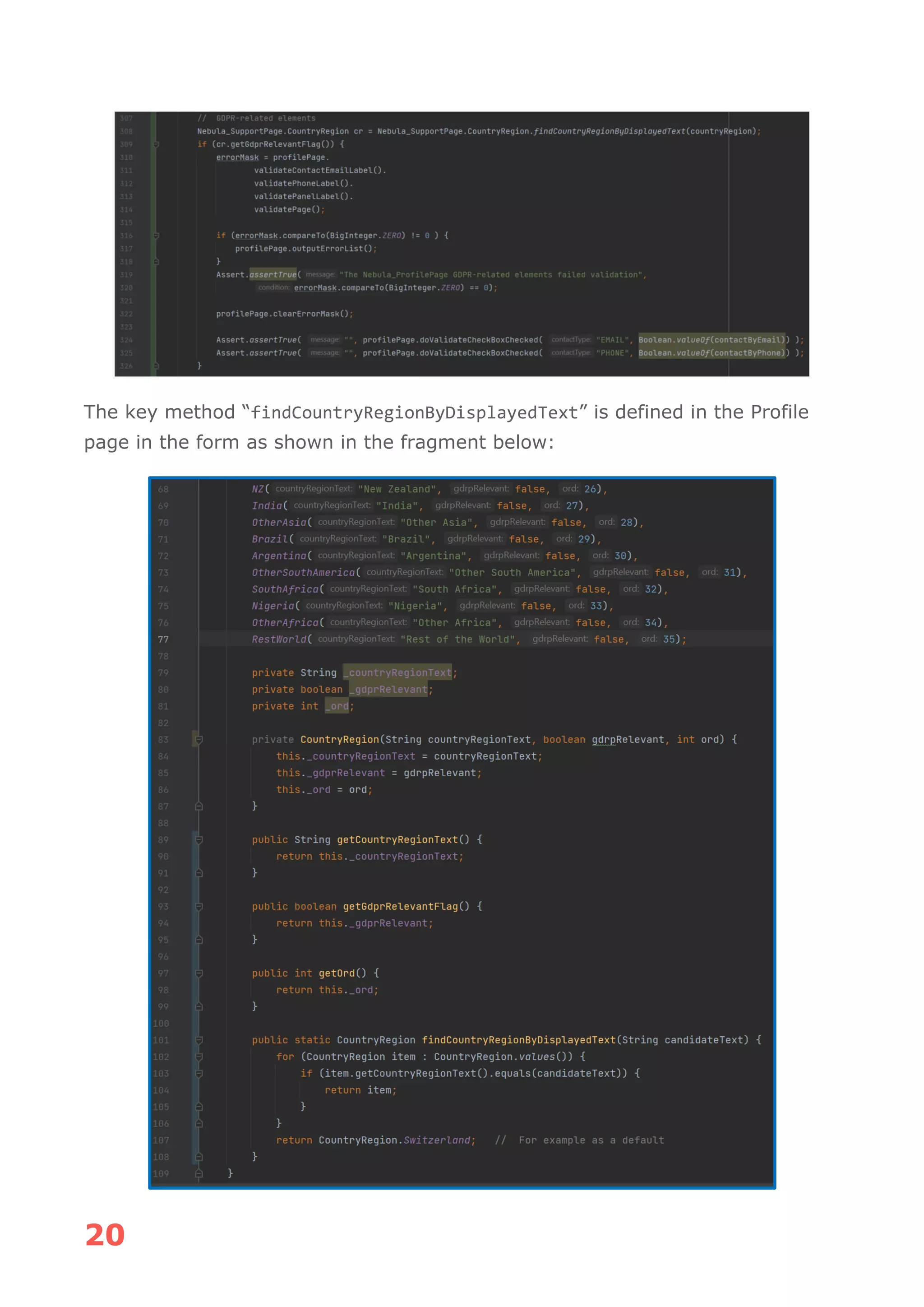 20
The key method “findCountryRegionByDisplayedText” is defined in the Profile
page in the form as shown in the fragment below:
 
