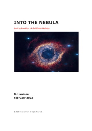INTO THE NEBULA
An Exploration of GridGain Nebula
D. Harrison
February 2023
© 2023, David Harrison, All Rights Reserved
 