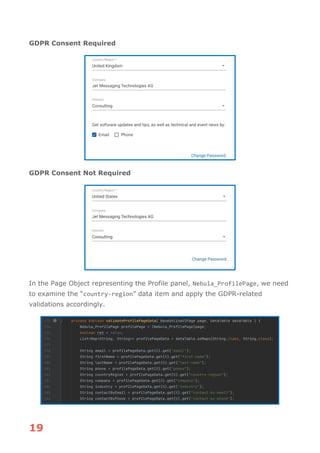 19
GDPR Consent Required
GDPR Consent Not Required
In the Page Object representing the Profile panel, Nebula_ProfilePage, we need
to examine the “country-region” data item and apply the GDPR-related
validations accordingly.
 