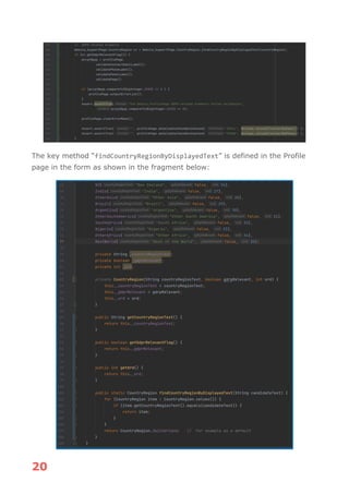 20
The key method “findCountryRegionByDisplayedText” is defined in the Profile
page in the form as shown in the fragment below:
 