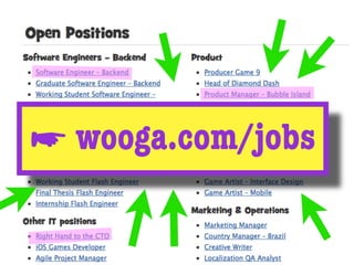 ☛ wooga.com/jobs
 