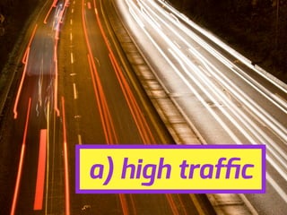 a) high trafﬁc
 