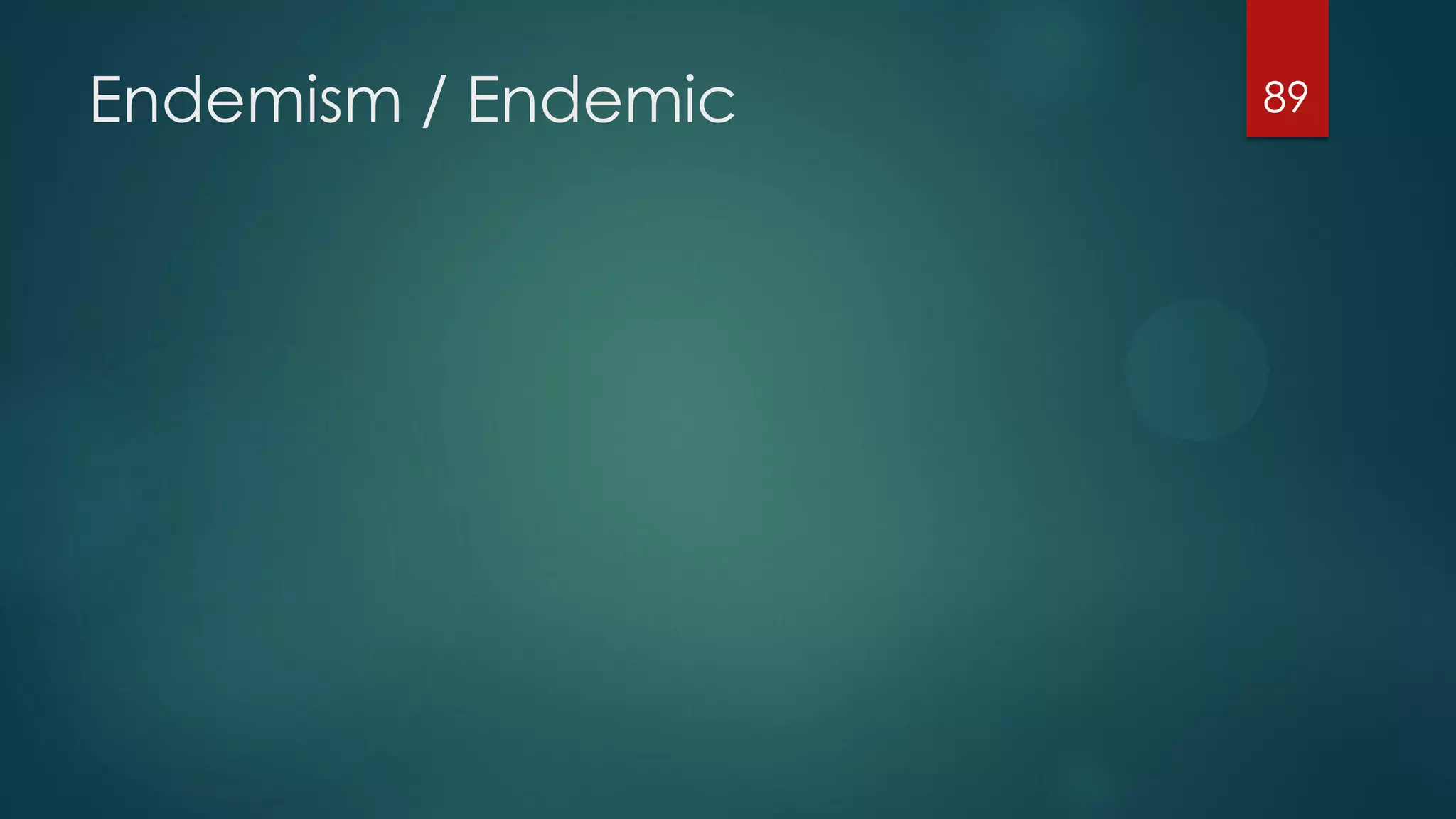 Endemism / Endemic

89

 