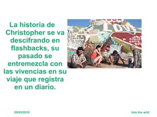 La historia de Christopher se va descifrando en flashbacks, su pasado se entremezcla con las vivencias en su viaje que registra en un diario. 