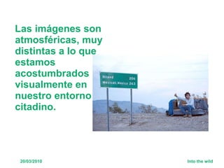 Las imágenes son atmosféricas, muy distintas a lo que estamos acostumbrados visualmente en nuestro entorno citadino.  